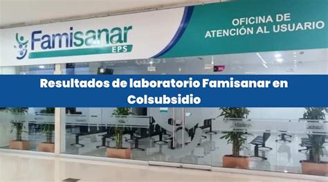 resultado laboratorio famisanar|Resultados de Laboratorio en Famisanar 【。